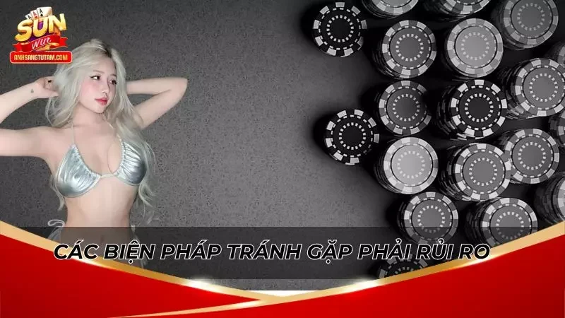 Chơi Sunwin Có Bị Bắt Không? Sự Thật Người Chơi Nên Biết 3 Các biện pháp giảm rủi ro đến mức thấp nhất khi chơi